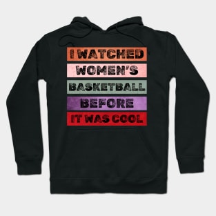 I Watched Women's Basketball Before It Was Cool Women Sport T-Shirt Hoodie